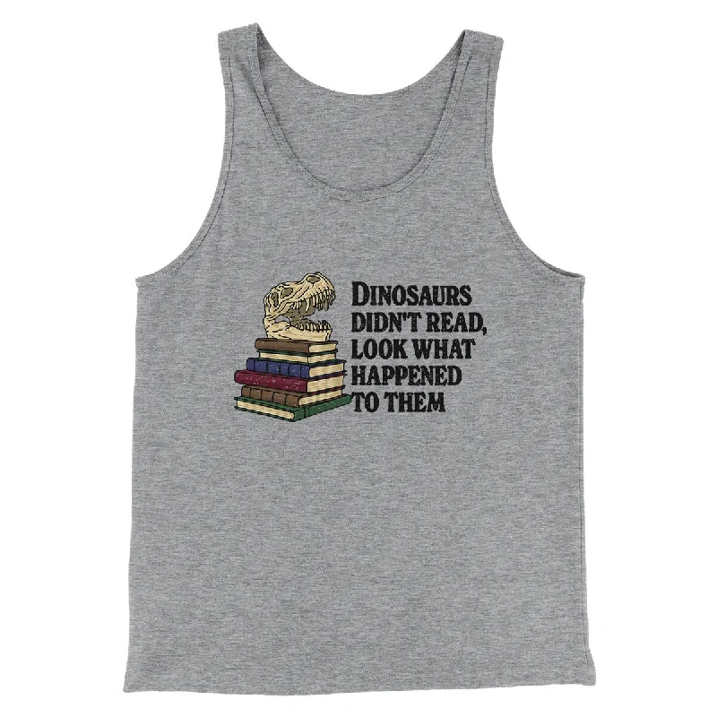 Dinosaurs Didn’t Read, Look What Happened To Them Men/Unisex Tank Top