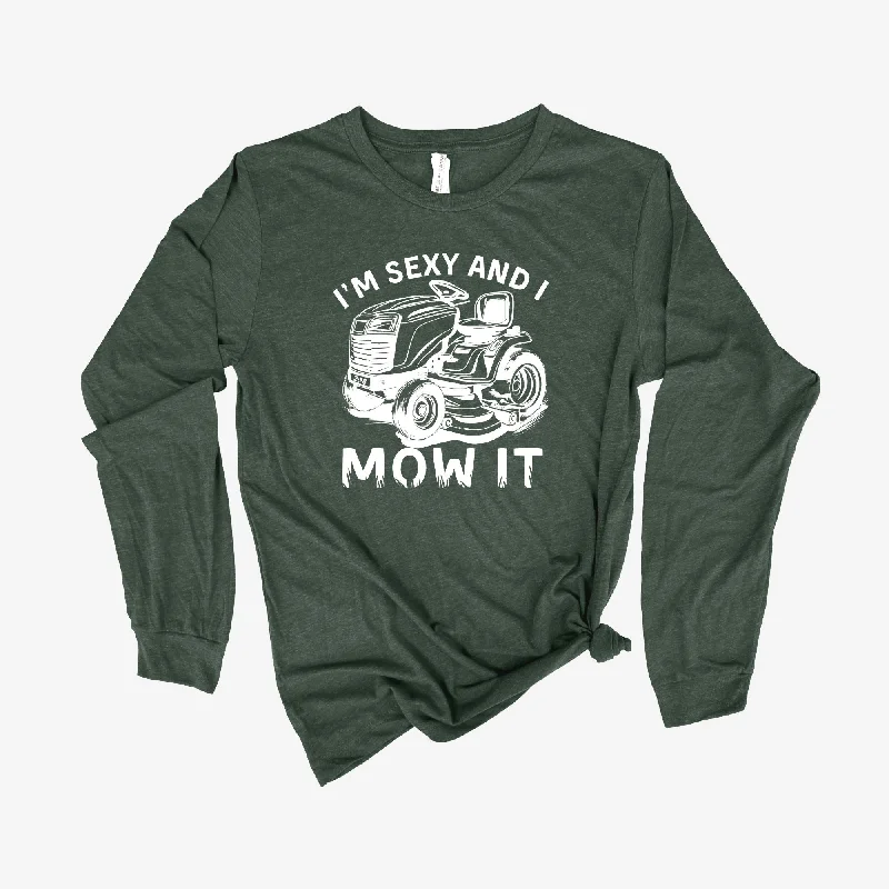 Sexy And I Mow It Long Sleeve  *UNISEX FIT*